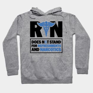 Funny Registered Nurse Quote - RN Does Not Stand For Refreshments And Narcotics Hoodie